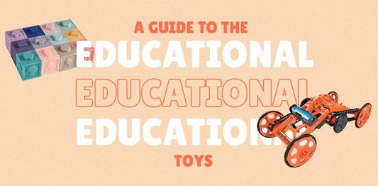 A Guide to the Educational Toys That You Don’t Want to Miss Out On